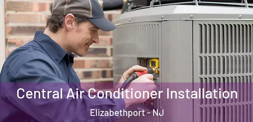  Central Air Conditioner Installation Elizabethport - NJ