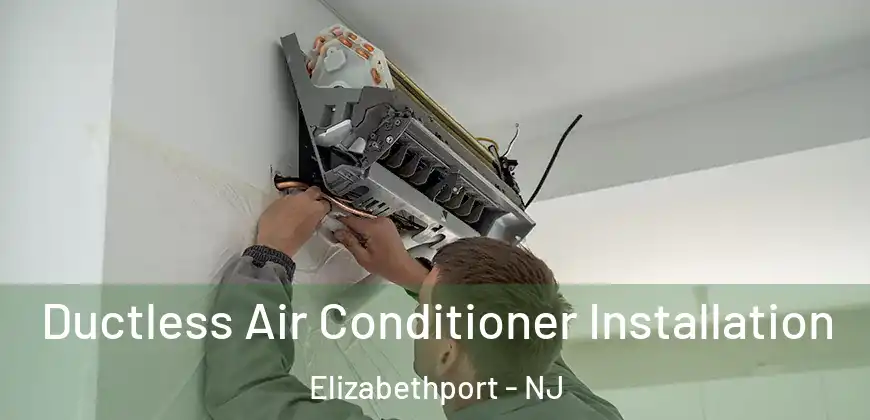  Ductless Air Conditioner Installation Elizabethport - NJ