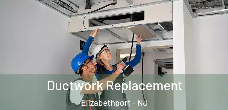  Ductwork Replacement Elizabethport - NJ