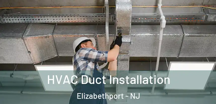 HVAC Duct Installation Elizabethport - NJ