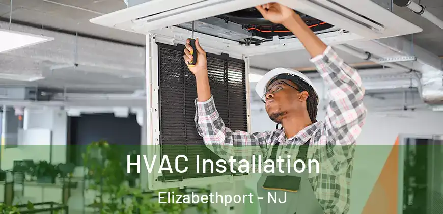  HVAC Installation Elizabethport - NJ