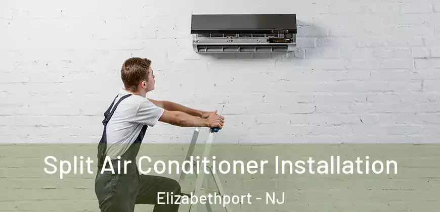  Split Air Conditioner Installation Elizabethport - NJ